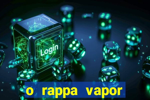 o rappa vapor barato letra